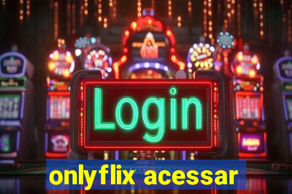 onlyflix acessar